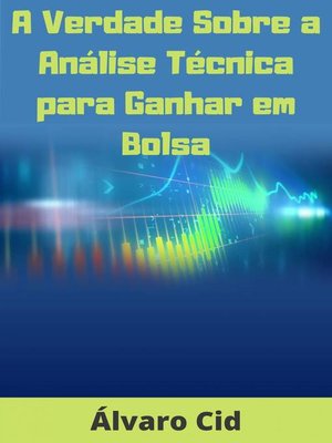 cover image of A Verdade Sobre a Análise Técnica para Ganhar em Bolsa